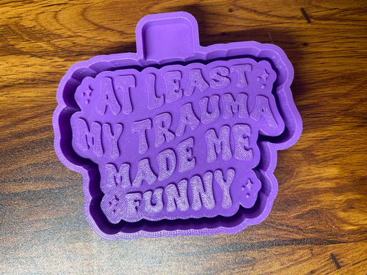 At Least my Trauma Made me Funny Mold