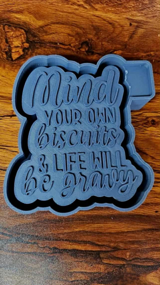 Mind Your Own Biscuits and Life Will Be Gravy Mold