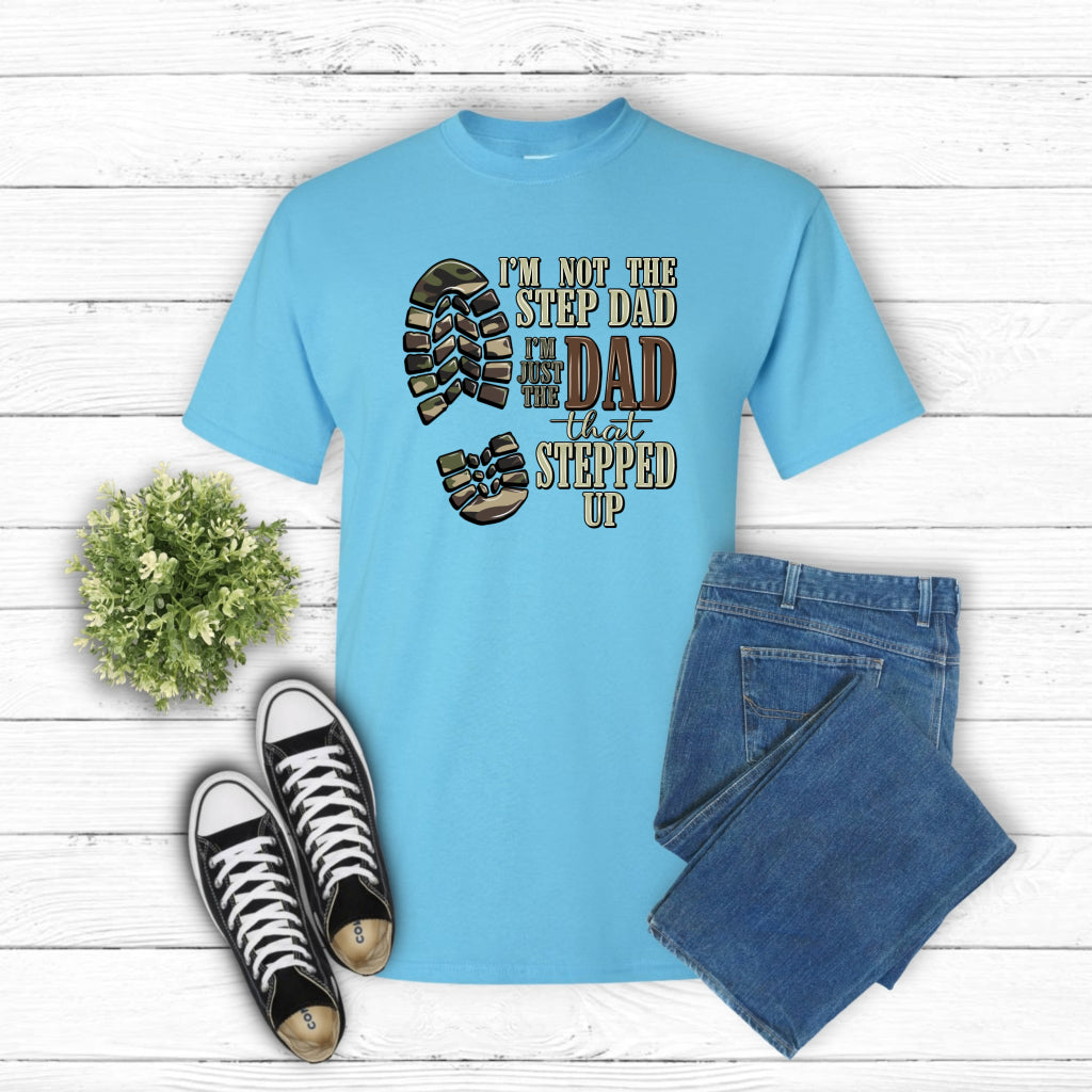 I'm Not The Step-Dad I'm Just The Dad That Stepped Up – Father's Day DTF Transfer