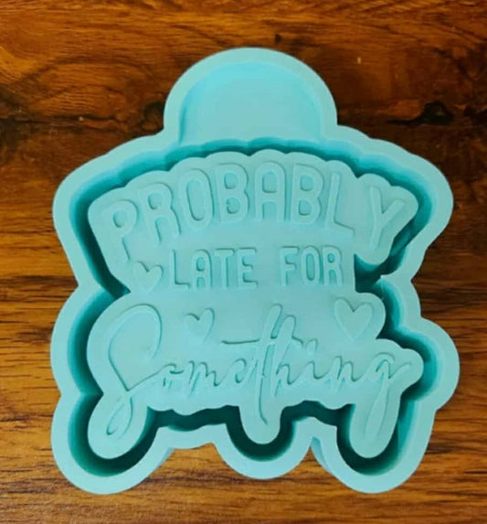 Probably Late for Something Mold