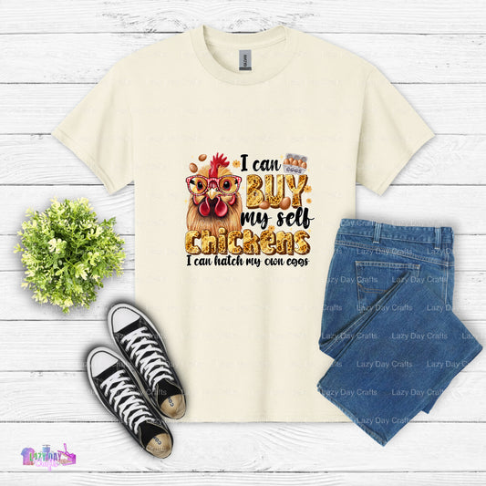 U Can Buy My Self Chickens I Can Hatch My Own Eggs – Chicken DTF Transfer