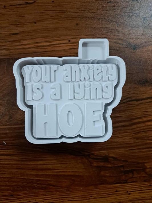 Your anxiety is a Lying Hoe Mold