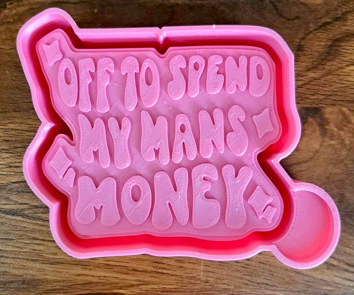 Off To Spend My Mans Money Mold