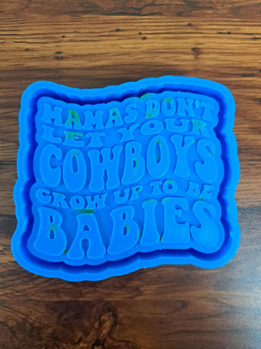 Mamas Don’t Let Your Cowboys Grow Up To Be Babies Mold