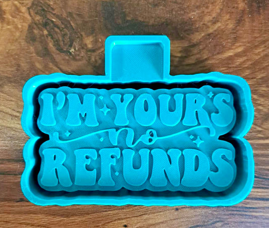 Valentines I’m Yours No Refunds Mold
