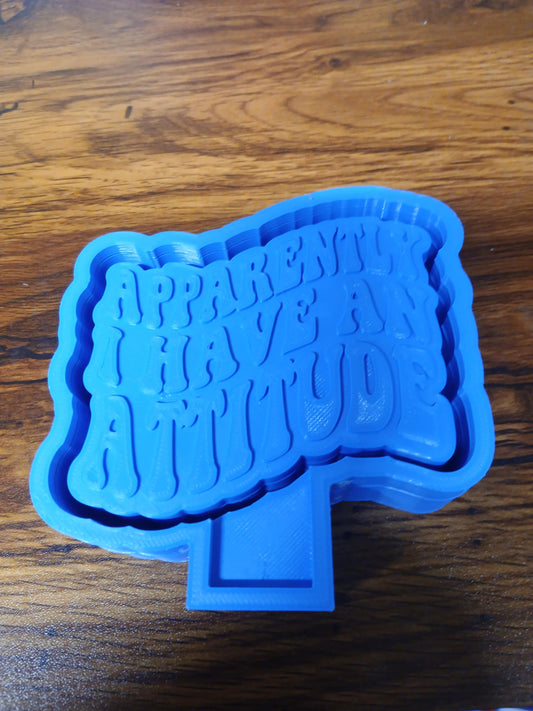 Apparently I Have an Attitude Mold