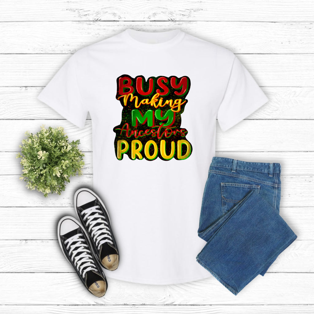 Busy Making My Ancestor Proud – Black History DTF Transfer