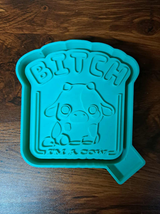 Bitch I’m a Cow Mold