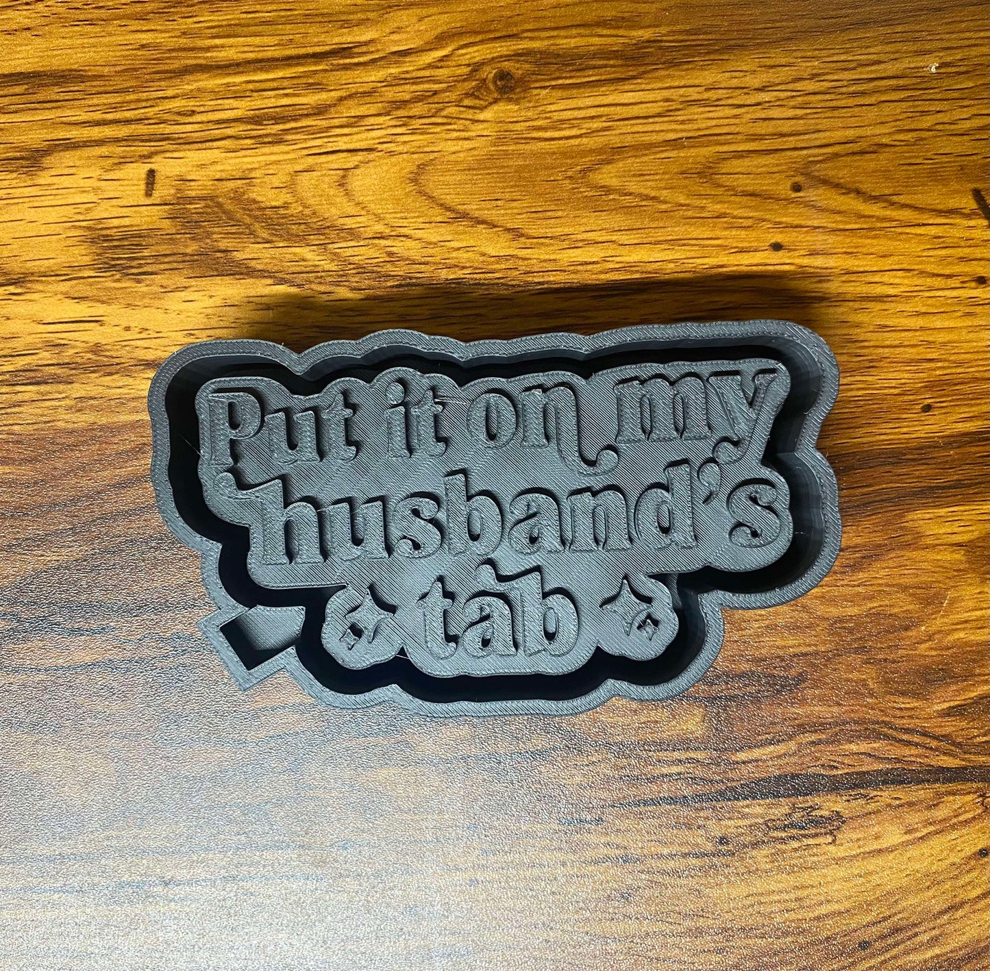Put it on My Husbands Tab Mold