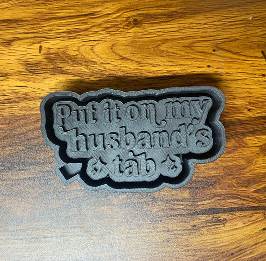 Put it on My Husbands Tab Mold