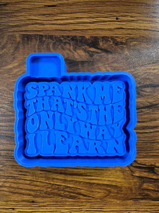 Spank Me That’s The Only Way I Learn Mold