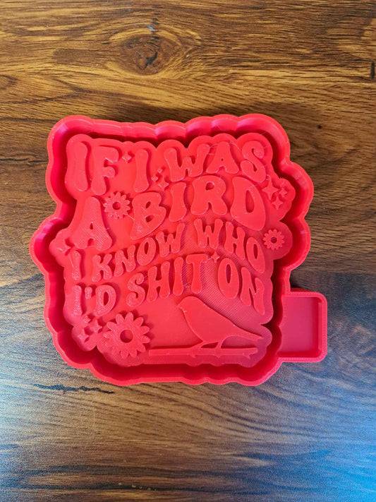 If I was a Bird I Know Who I’d Shit on Mold