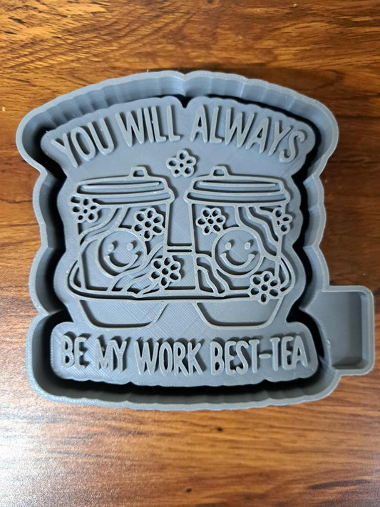 You Will Always Be My Work Best-Tea Mold