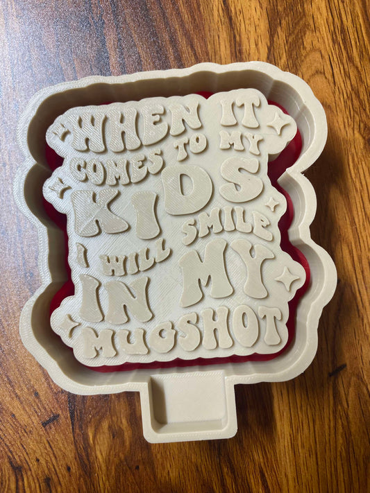 When it Comes to my Kids I Will Smile in my Mugshot Mold