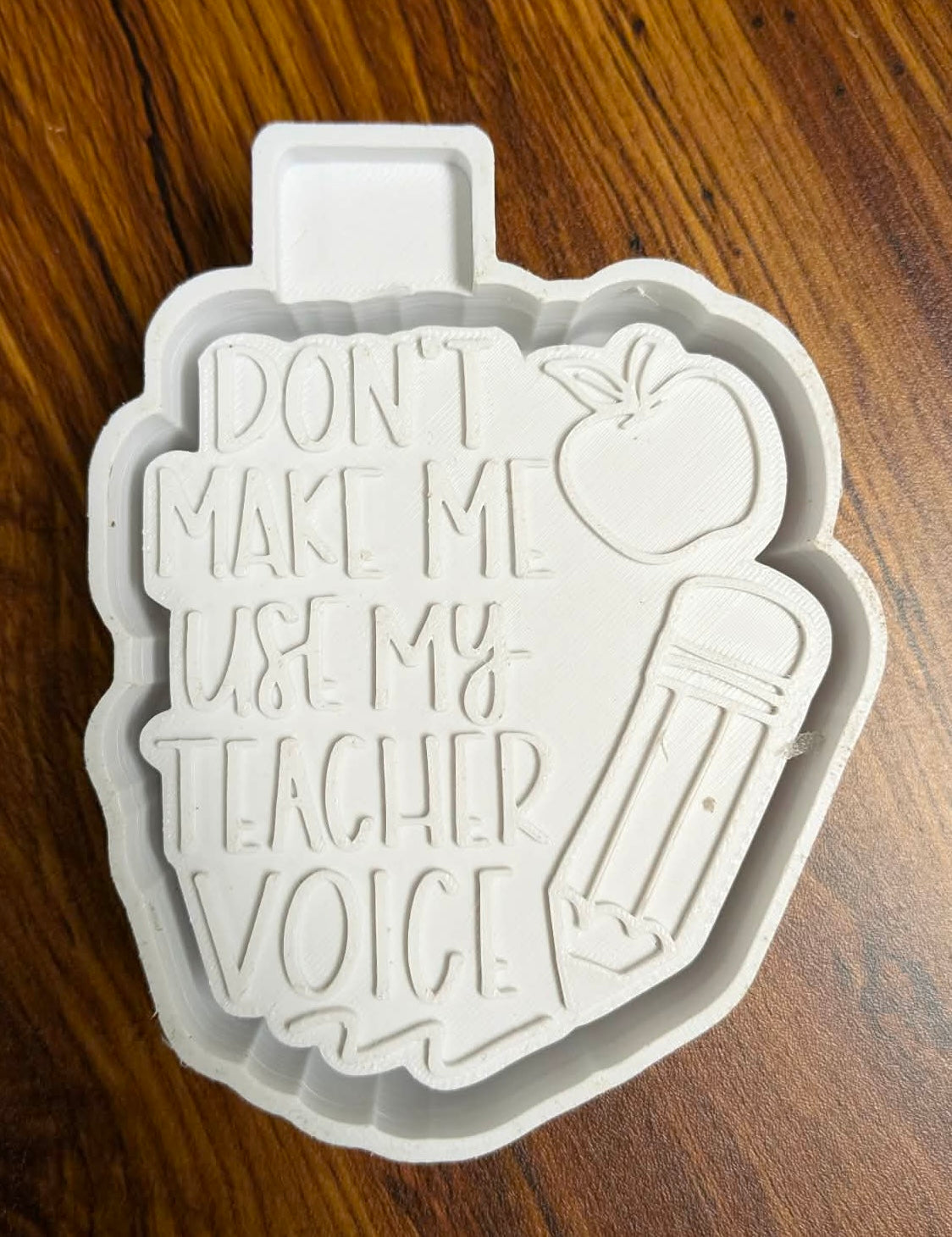 Teacher Don’t Make Me Use My Voice Mold
