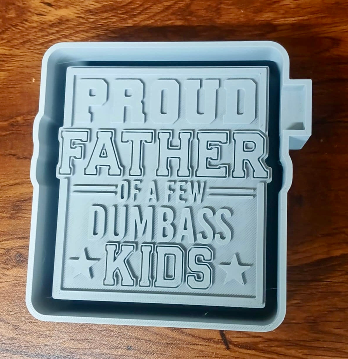 Proud Father of a few Dumb A Kids Mold
