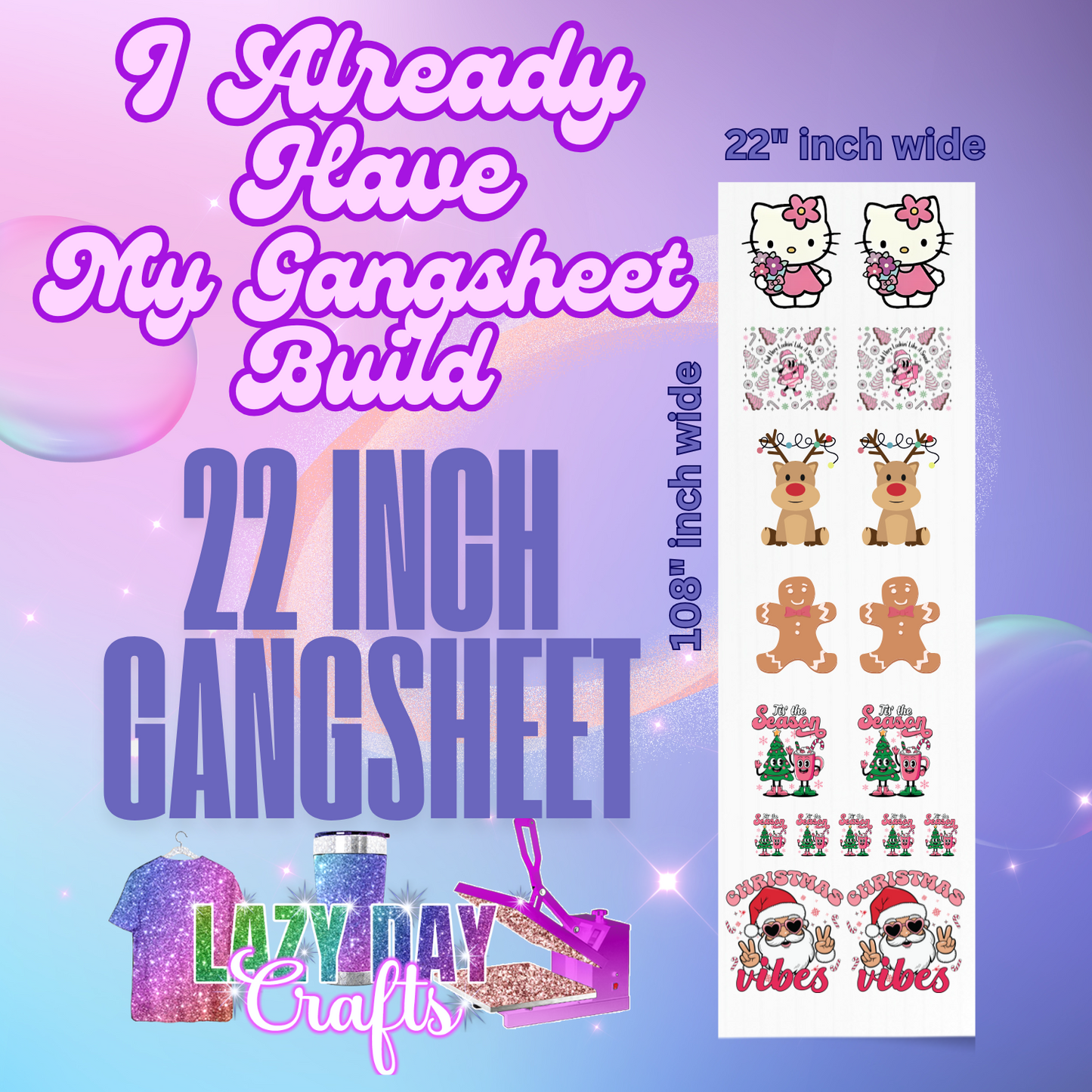 I ALREADY HAVE MY 22INCH GANGSHEET BUILT ( CAN UPLOAD HERE) & CHECK OUT