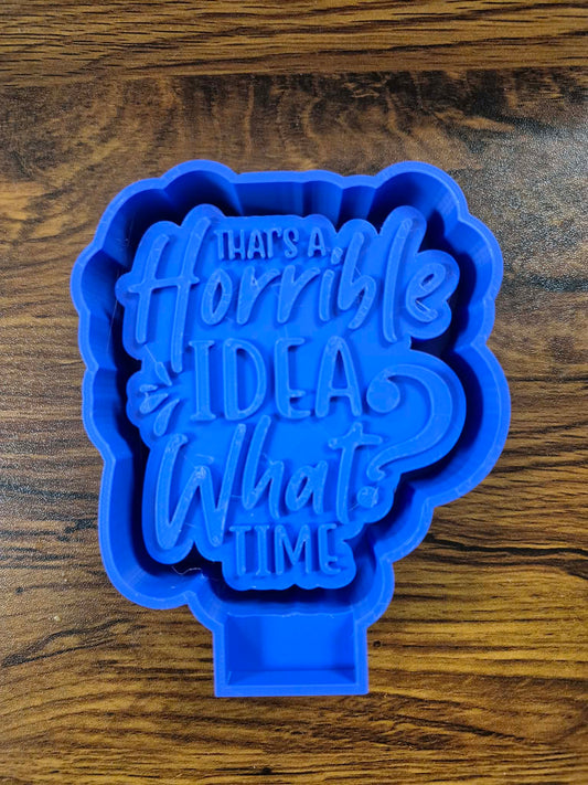 That’s a Horrible Idea Mold