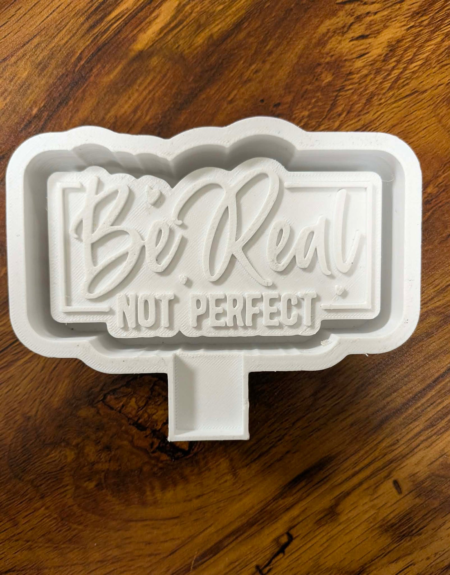 Be Real Not Perfect Mold