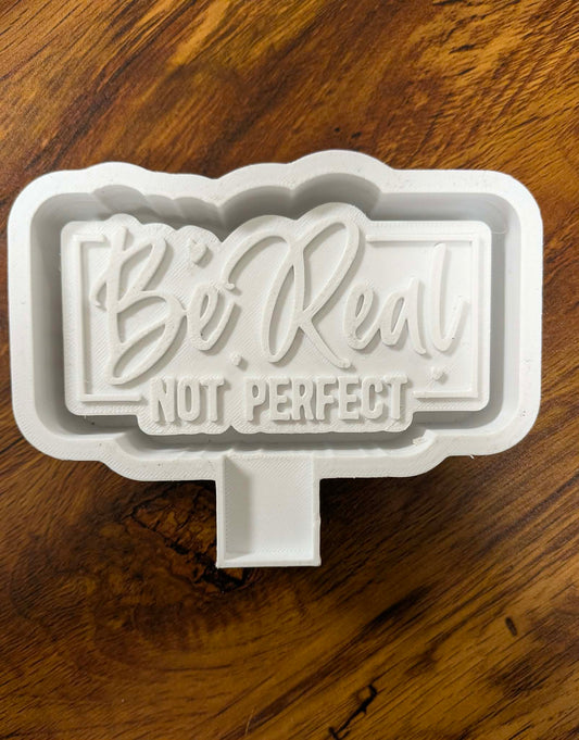 Be Real Not Perfect Mold