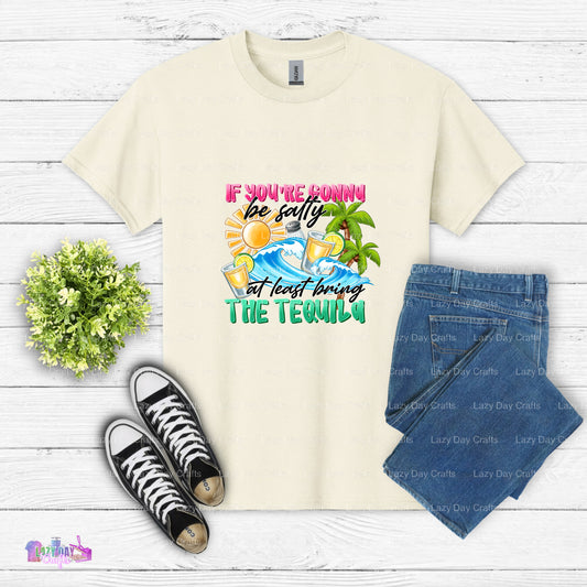 If You're Gonna Be Salty At Least Bring The Tequila – Beach Life DTF Transfer