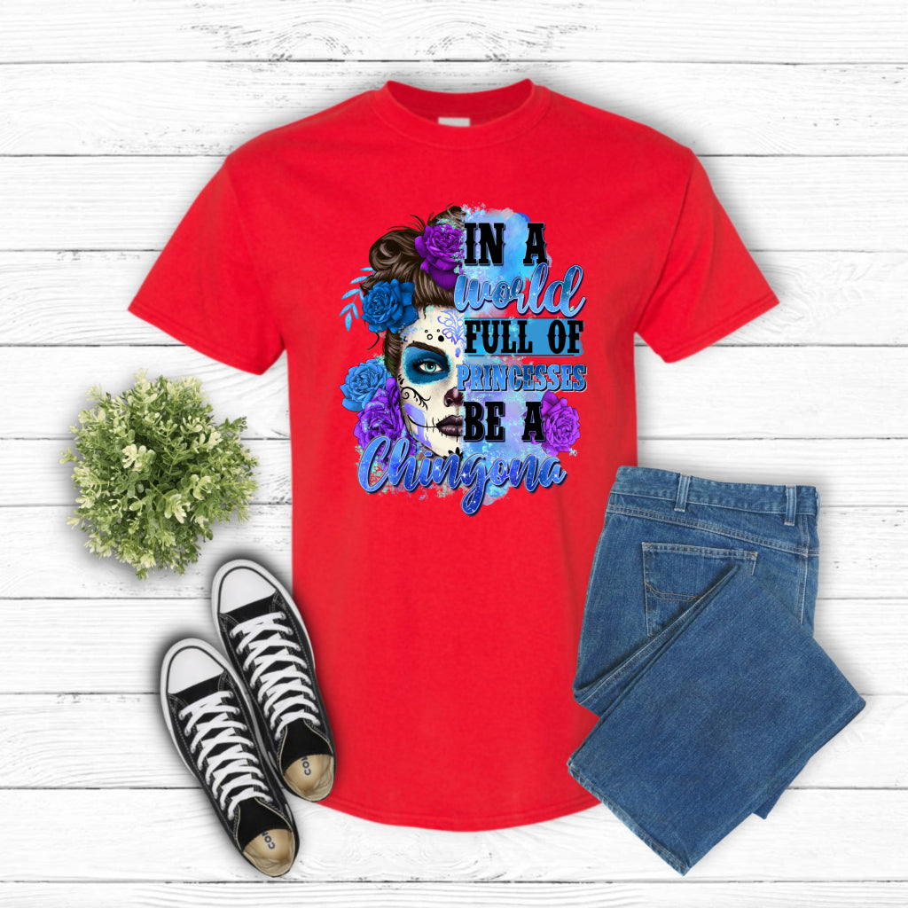 In A World Full Of Princess Be A Chingona – Hispanic Heritage DTF Transfer