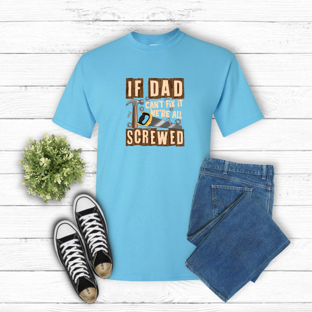 If Dad Can't Fix It We're All Screwed – Father's Day DTF Transfer