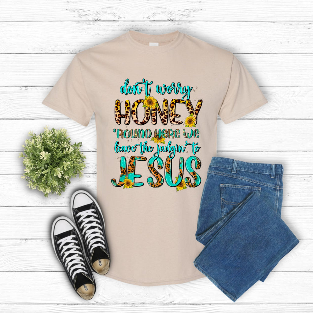 Don't Worry Honey 'Round Here We Leave The Judgin' To Jesus – Christian DTF Transfer