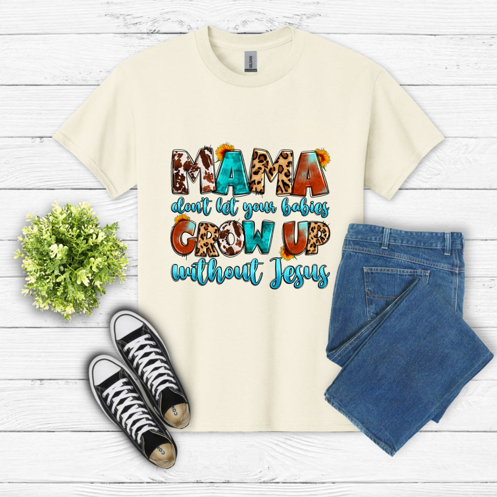 Mama Don't Let Your Babies Grow Up Without Jesus – Christian DTF Transfer