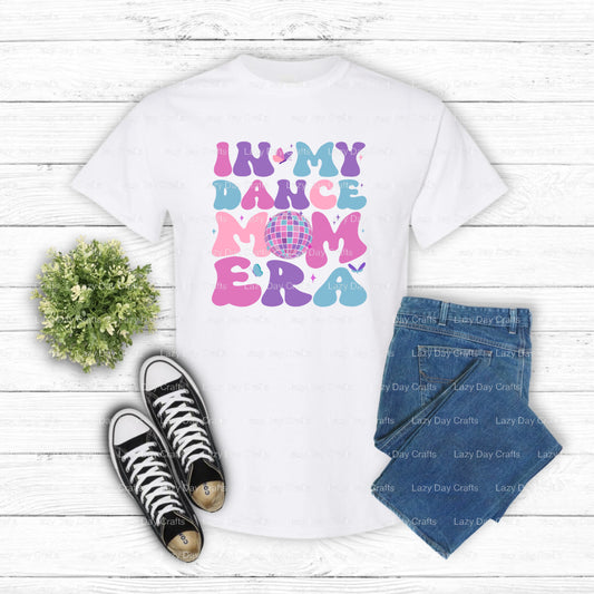 In My Dance Mom Era – DTF Transfer (view 1 of 2) – by Lazy Day Crafts – DTF Transfers – DTF Transfers, Premade DTF