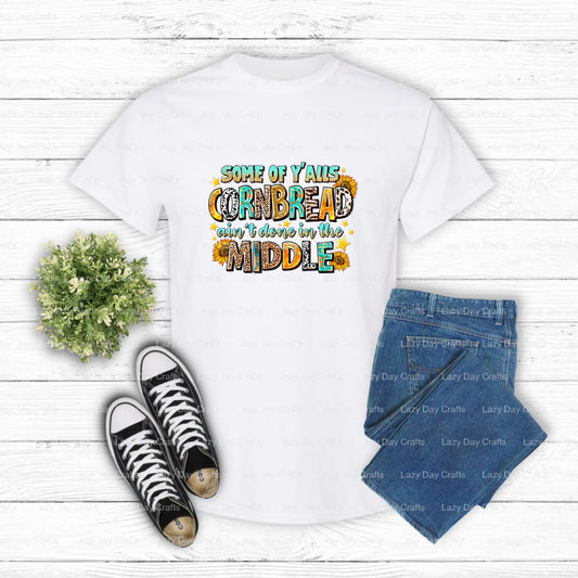 Some Of Yalls Cornbread Aint Done In The Middle – Western DTF Transfer (view 1 of 2) – by Lazy Day Crafts – DTF Transfers...
