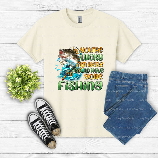 YOU'RE LUCKY I'M HERE I COULD HAVE GONE FISHING – Fishing DTF Transfer (view 2 of 2) – by Lazy Day Crafts – DTF Transfers...